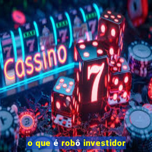 o que é robô investidor